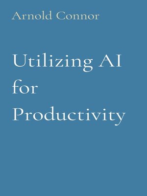 cover image of Utilizing AI for Productivity